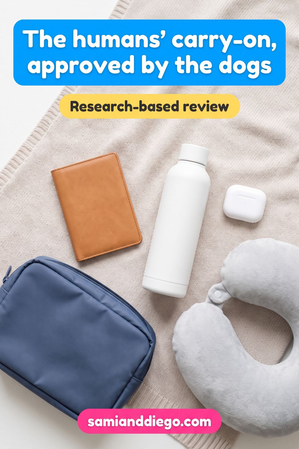 Pin graphic illustrating a flat-lay of carry-on travel essentials, headlined: The humans' carry-on, approved by the dogs